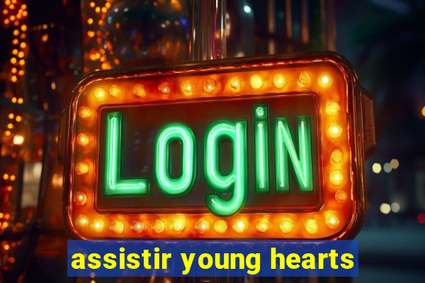 assistir young hearts